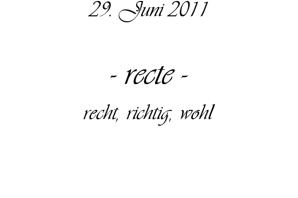 recte - recht, richtig, wohl