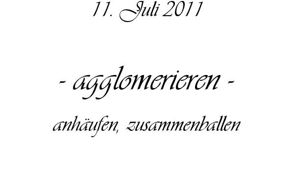agglomerieren - anh�ufen, zusammenballen