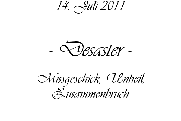 Desaster - Missgeschick, Unheil, Zusammenbruch