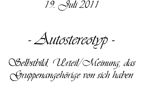 Autostereotyp - Selbstbild, Urteil/Meinung, das Gruppenangeh�rige von sich haben