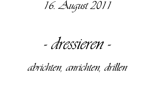 dressieren - abrichten, anrichten, drillen