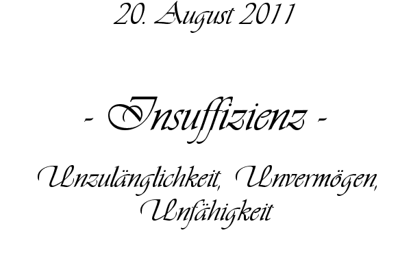 Insuffizienz - Unzul�nglichkeit, Unverm�gen, Unf�higkeit