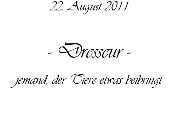 Dresseur - jemand, der Tiere etwas beibringt