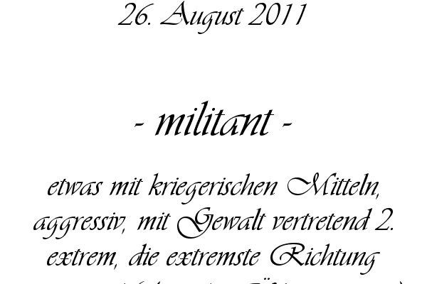 militant - etwas mit kriegerischen Mitteln, aggressiv, mit Gewalt vertretend 2. extrem, die extremste Richtung vertretend (Ansicht, �berzeugung) 3. streitbar, k�mpferisch