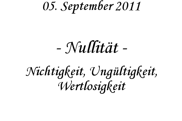Nullit�t - Nichtigkeit, Ung�ltigkeit, Wertlosigkeit