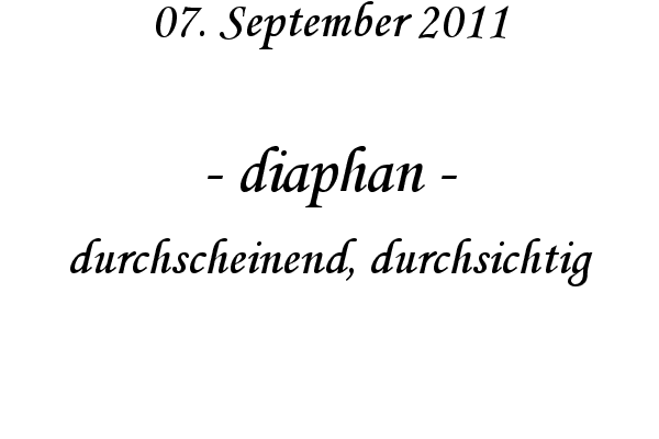 diaphan - durchscheinend, durchsichtig