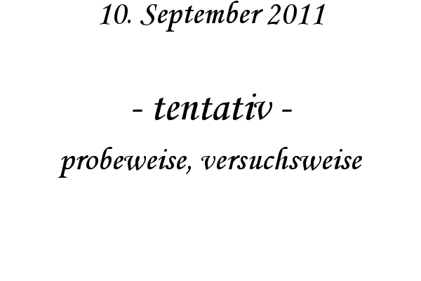 tentativ - probeweise, versuchsweise