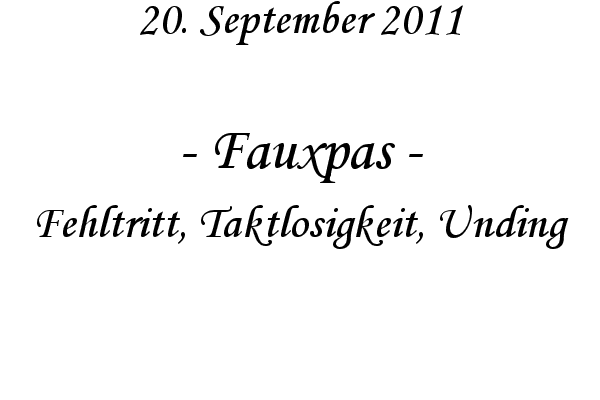 Fauxpas - Fehltritt, Taktlosigkeit, Unding