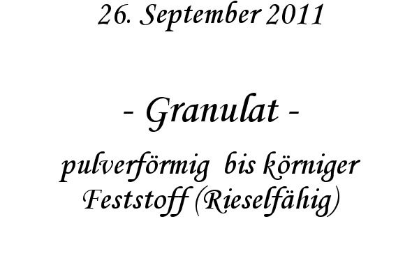 Granulat - pulverf�rmig  bis k�rniger Feststoff (Rieself�hig)