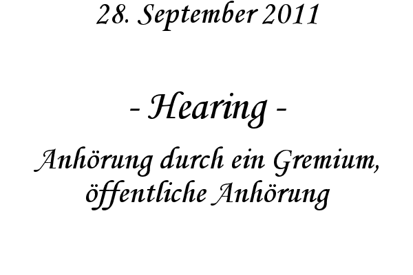 Hearing - Anh�rung durch ein Gremium, �ffentliche Anh�rung