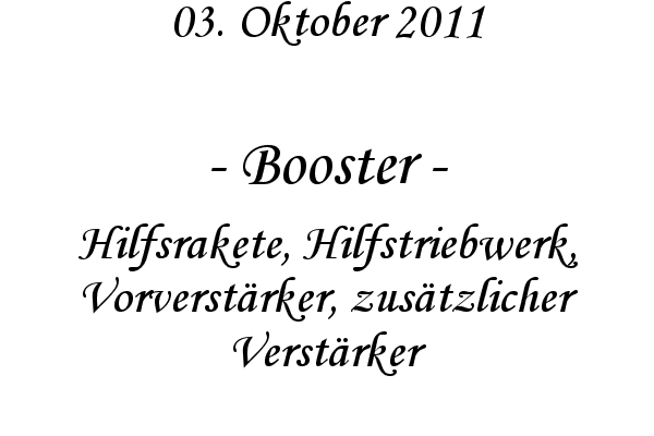 Booster - Hilfsrakete, Hilfstriebwerk, Vorverst�rker, zus�tzlicher Verst�rker