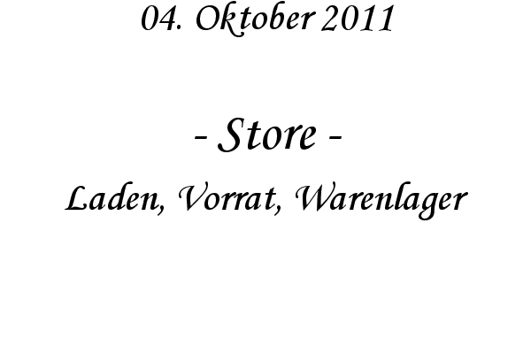 Store - Laden, Vorrat, Warenlager