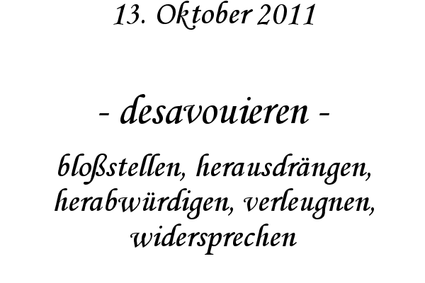 desavouieren - blo�stellen, herausdr�ngen, herabw�rdigen, verleugnen, widersprechen