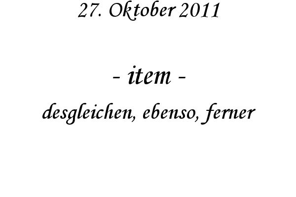 item - desgleichen, ebenso, ferner