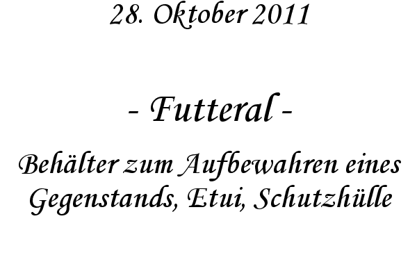 Futteral - Beh�lter zum Aufbewahren eines Gegenstands, Etui, Schutzh�lle