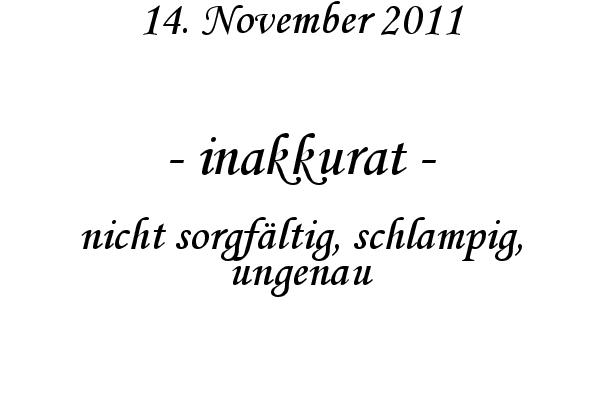 inakkurat - nicht sorgf�ltig, schlampig, ungenau