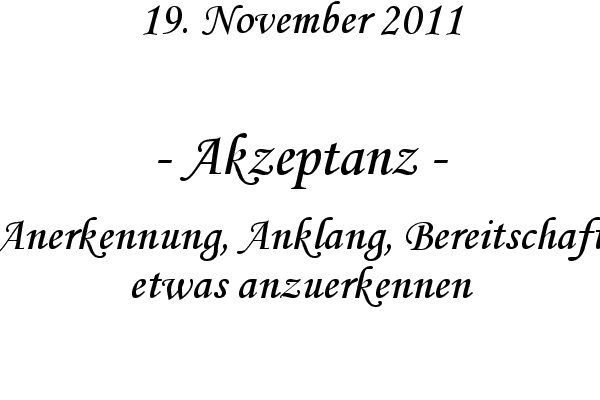 Akzeptanz - Anerkennung, Anklang, Bereitschaft etwas anzuerkennen
