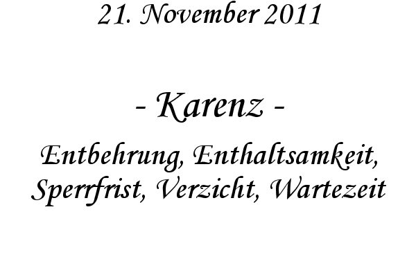 Karenz - Entbehrung, Enthaltsamkeit, Sperrfrist, Verzicht, Wartezeit