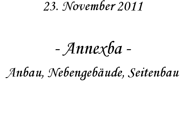 Annexba - Anbau, Nebengeb�ude, Seitenbau