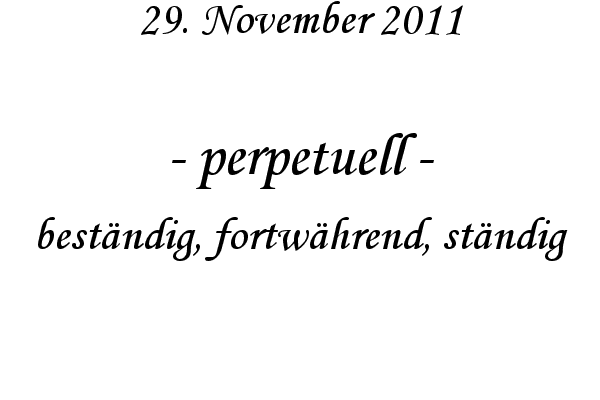 perpetuell - best�ndig, fortw�hrend, st�ndig