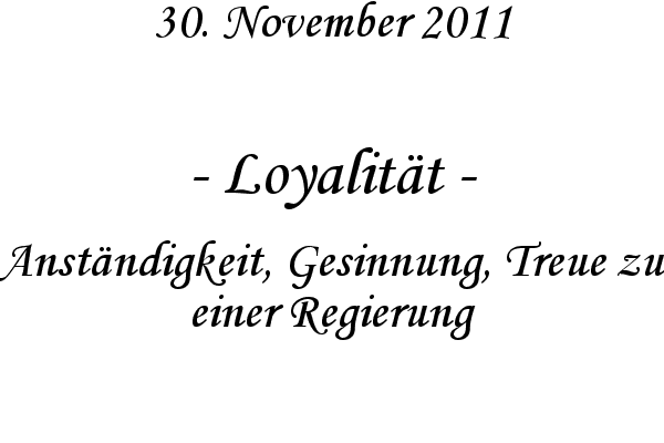 Loyalit�t - Anst�ndigkeit, Gesinnung, Treue zu einer Regierung