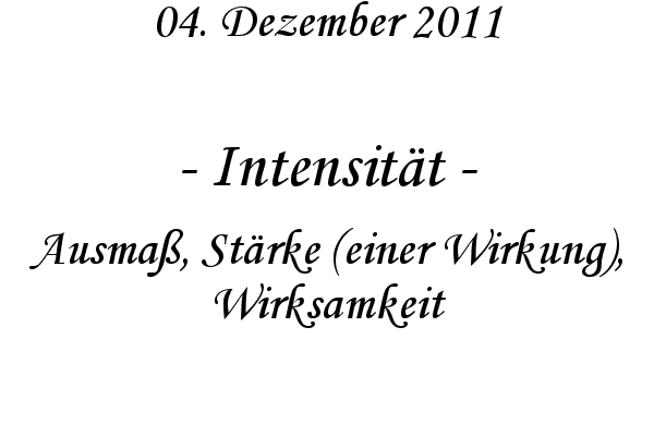 Intensit�t - Ausma�, St�rke (einer Wirkung), Wirksamkeit