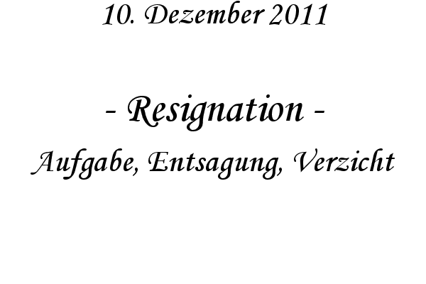 Resignation - Aufgabe, Entsagung, Verzicht