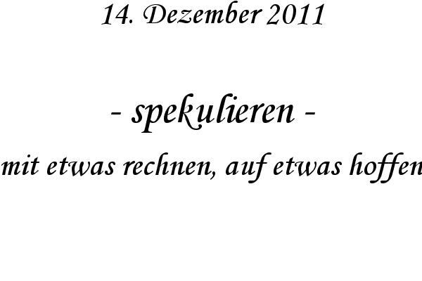 spekulieren - mit etwas rechnen, auf etwas hoffen
