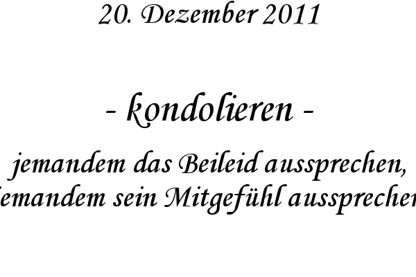 kondolieren - jemandem das Beileid aussprechen, jemandem sein Mitgef�hl aussprechen