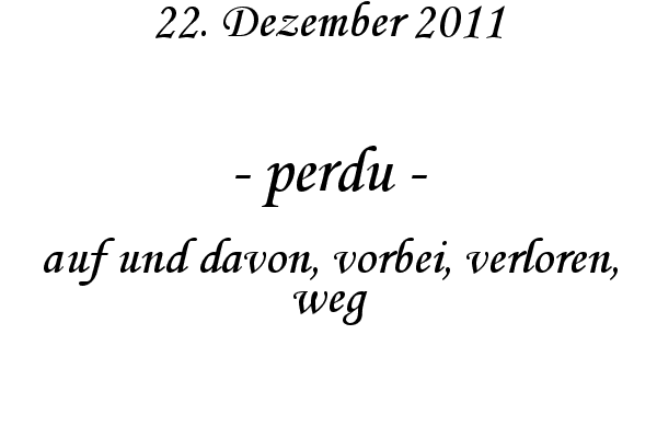 perdu - auf und davon, vorbei, verloren, weg