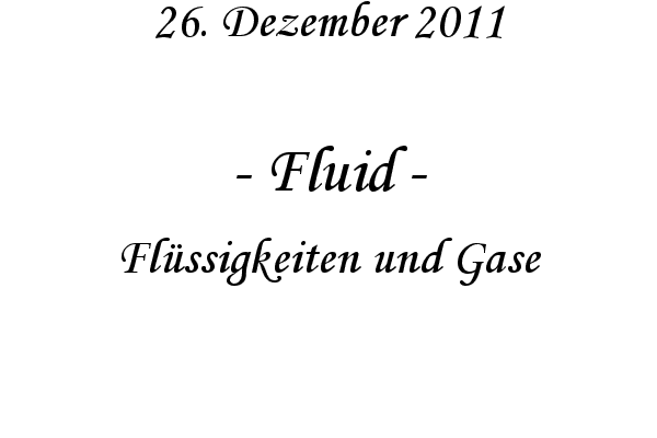 Fluid - Fl�ssigkeiten und Gase
