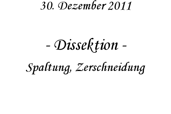 Dissektion - Spaltung, Zerschneidung