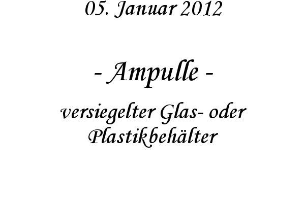 Ampulle - versiegelter Glas- oder Plastikbeh�lter