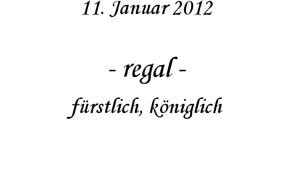 regal - f�rstlich, k�niglich