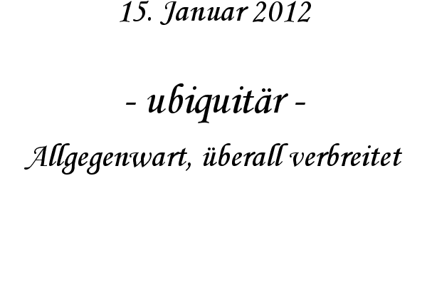 ubiquit�r - Allgegenwart, �berall verbreitet