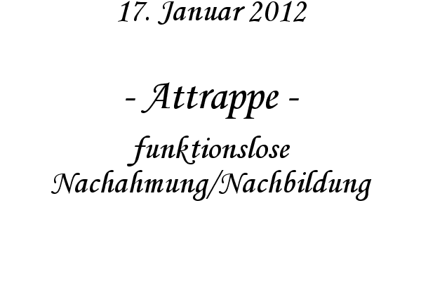 Attrappe - funktionslose Nachahmung/Nachbildung