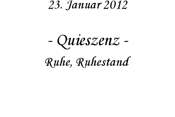 Quieszenz - Ruhe, Ruhestand