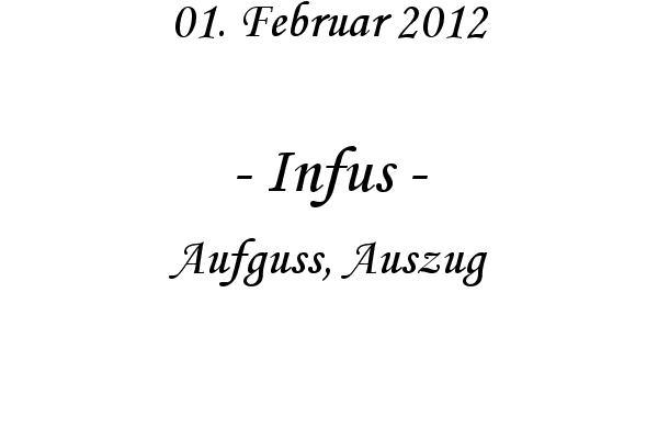 Infus - Aufguss, Auszug