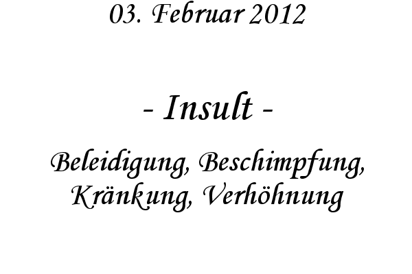Insult - Beleidigung, Beschimpfung, Kr�nkung, Verh�hnung