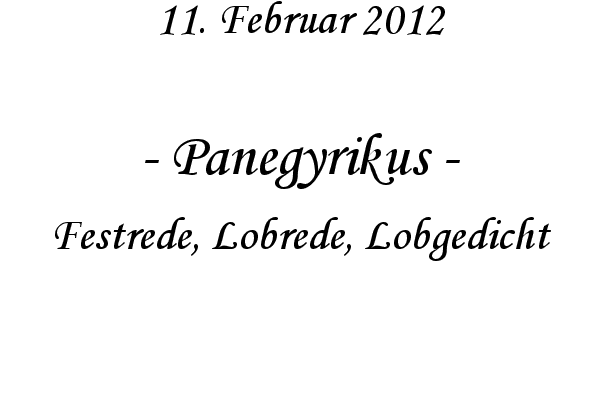 Panegyrikus - Festrede, Lobrede, Lobgedicht