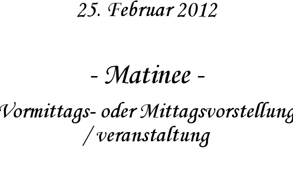 Matinee - Vormittags- oder Mittagsvorstellung / veranstaltung