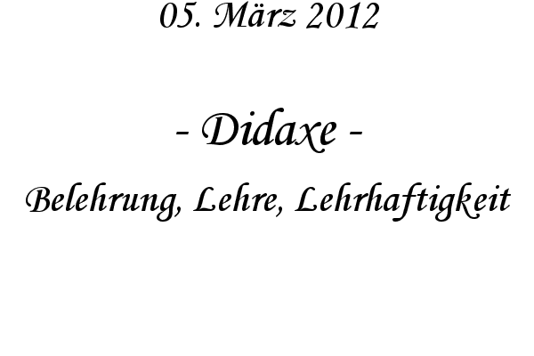 Didaxe - Belehrung, Lehre, Lehrhaftigkeit