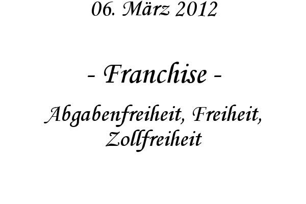 Franchise - Abgabenfreiheit, Freiheit, Zollfreiheit