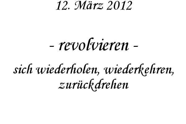 revolvieren - sich wiederholen, wiederkehren, zur�ckdrehen
