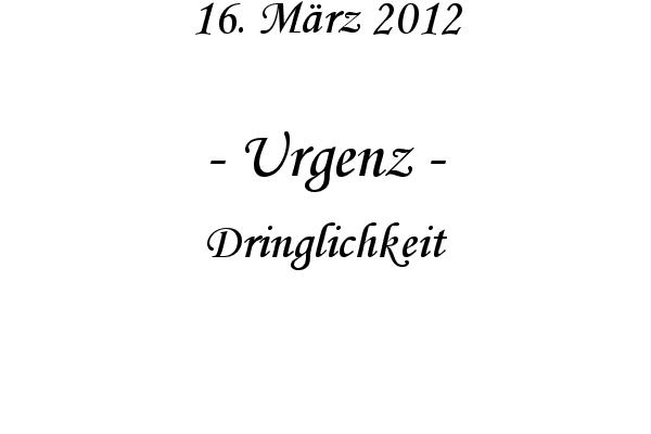 Urgenz - Dringlichkeit