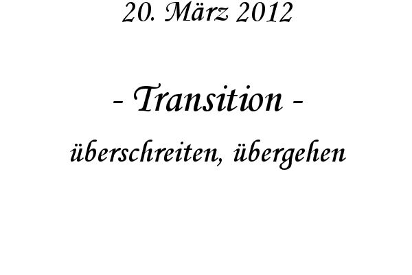 Transition - �berschreiten, �bergehen