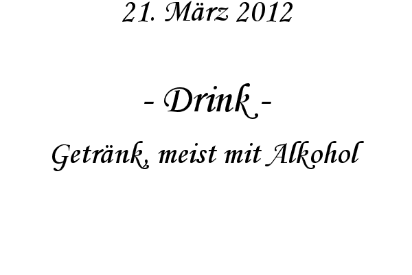 Drink - Getr�nk, meist mit Alkohol