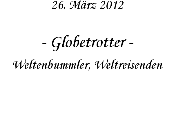 Globetrotter - Weltenbummler, Weltreisenden