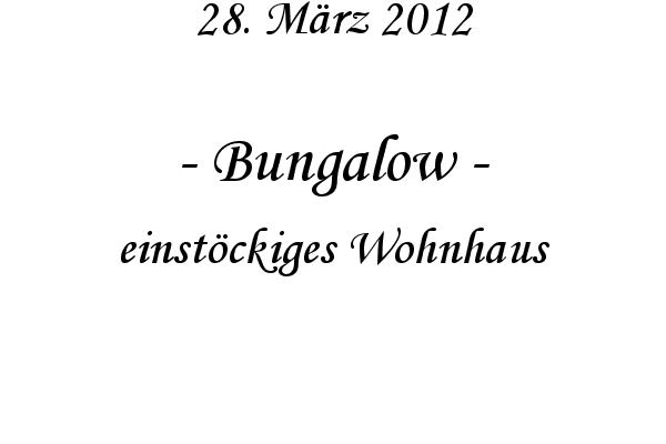 Bungalow - einst�ckiges Wohnhaus