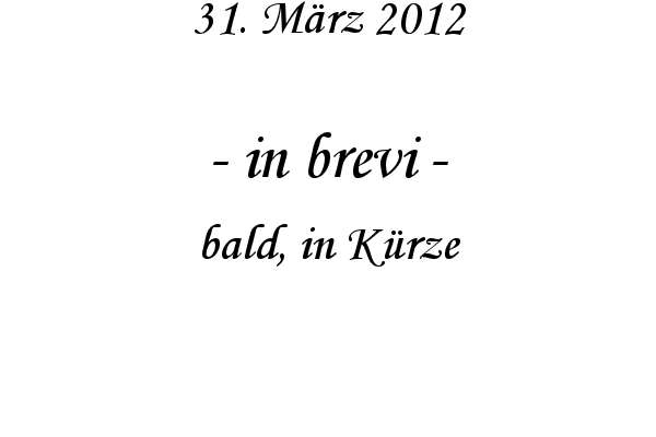 in brevi - bald, in K�rze